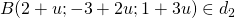 B(2+u;-3+2u;1+3u)in d_2